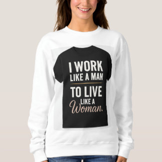 "Ich arbeite wie ein Mann, lebe wie eine Frau - kü Sweatshirt