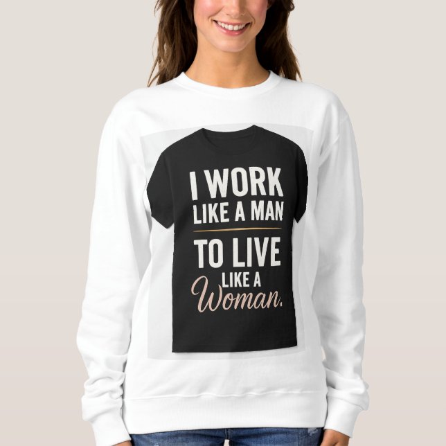 "Ich arbeite wie ein Mann, lebe wie eine Frau - kü Sweatshirt (Vorderseite)