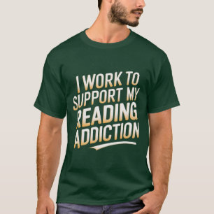 Ich arbeite zur Unterstützung meiner Lesesüchtigke T-Shirt