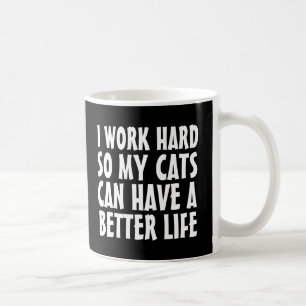 ICH ARBEITEE SCHWER, DAMIT MEINE KATZEN MEHR LEBEN KAFFEETASSE