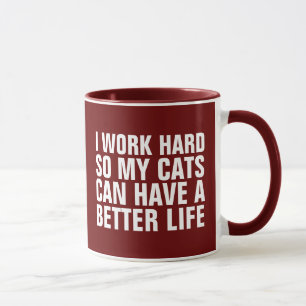 ICH ARBEITEE SCHWER, DAMIT MEINE KATZEN MEHR LEBEN TASSE