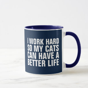 ICH ARBEITEE SCHWER, DAMIT MEINE KATZEN MEHR LEBEN TASSE