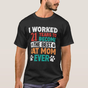 Ich arbeitete 21 Jahre, um die beste Katzenmutter T-Shirt
