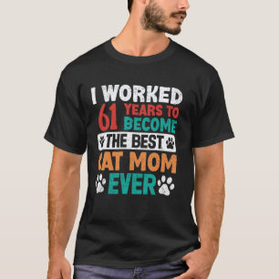 Ich arbeitete 61 Jahre, um die beste Katzenmutter T-Shirt