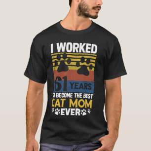 Ich arbeitete 61 Jahre, um die beste Katzenmutter T-Shirt