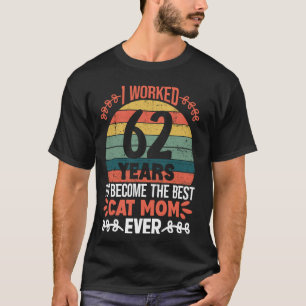 Ich arbeitete 62 Jahre, um die beste Katzenmutter T-Shirt