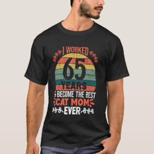 Ich arbeitete 65 Jahre, um die beste Katzenmutter T-Shirt