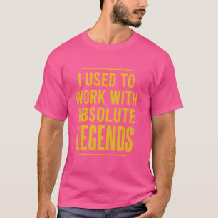 Ich arbeitete früher mit absoluten Legends Coworke T-Shirt