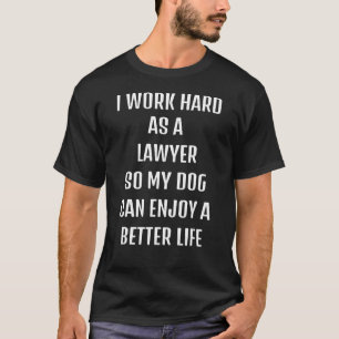 Ich arbeitete hart als Rechtsanwalt für meine Hund T-Shirt
