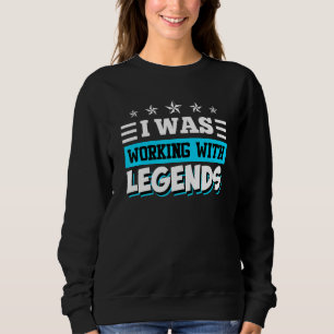 Ich arbeitete mit Legenden Abschied Kollege Job Sweatshirt