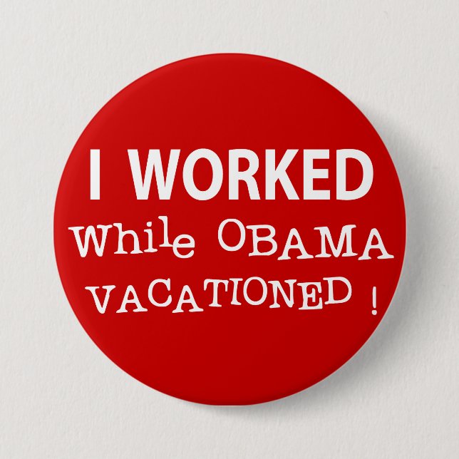 Ich arbeitete, während Obama Vacationed Button (Vorderseite)