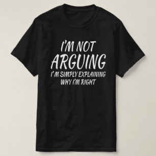 Ich argumentiere nicht, dass ich nur erkläre T-Shirt