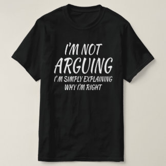 Ich argumentiere nicht, dass ich nur erkläre T-Shirt