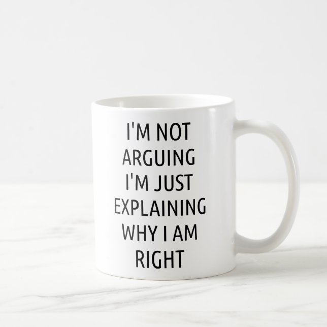 Ich argumentiere nicht, dass ich nur erkläre, waru kaffeetasse (Rechts)