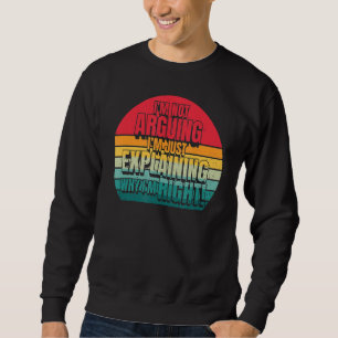 Ich argumentiere nicht, dass ich nur erkläre, waru sweatshirt
