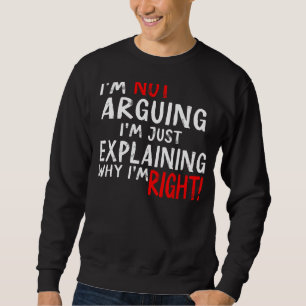 Ich argumentiere nicht, dass ich nur erkläre, waru sweatshirt
