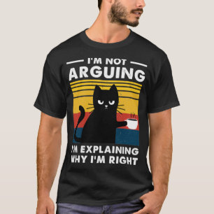 Ich argumentiere nicht, dass ich nur erkläre, waru T-Shirt