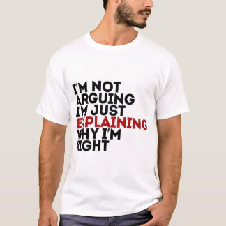 Ich argumentiere nicht, dass ich nur erkläre, waru T-Shirt