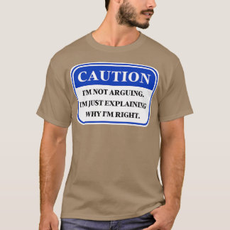 Ich argumentiere nicht, dass ich nur erkläre, waru T-Shirt