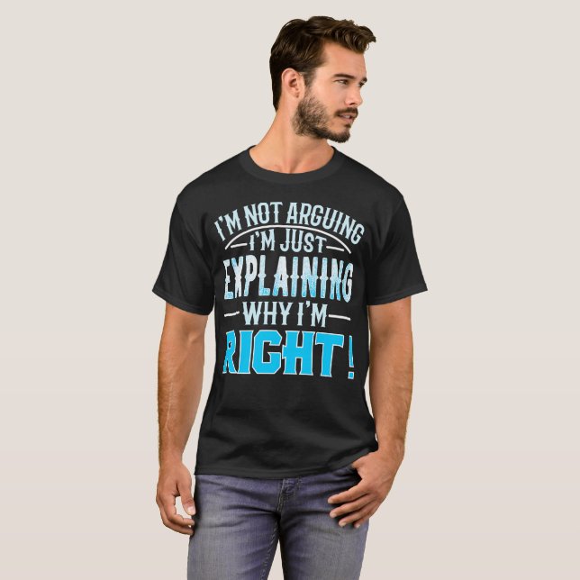ich argumentiere nicht, ich erkläre gerade, warum T-Shirt (Vorne ganz)