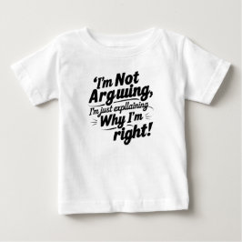 Ich argumentiere nicht, ich erkläre nur, warum ich baby t-shirt