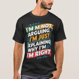 Ich argumentiere nicht, ich erkläre nur, warum ich T-Shirt