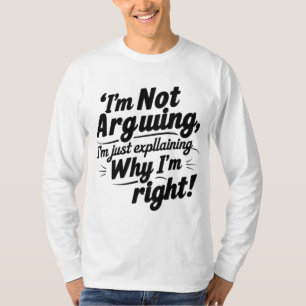 Ich argumentiere nicht, ich erkläre nur, warum ich T-Shirt