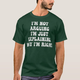 Ich argumentiere nicht, ich erkläre nur, warum ich T-Shirt