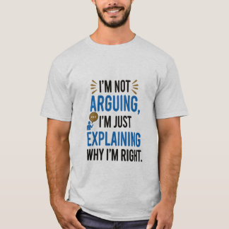 Ich argumentiere nicht, ich erkläre nur, warum ich T-Shirt