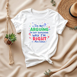 Ich argumentiere nicht, ich habe recht | Mama und  T-Shirt