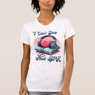 Ich ❤️ ASMR kann ohne ASMR nicht schlafen. T-Shirt