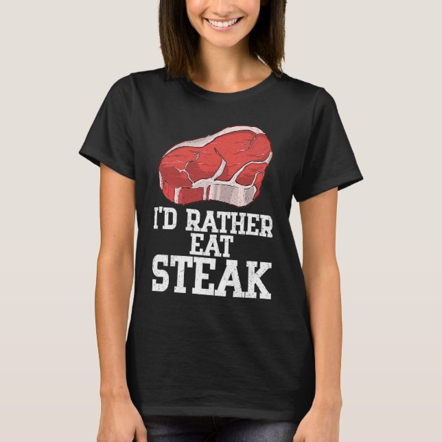 Ich aß eher Steak Rind Steak Fleisch Fleisch, Rind T-Shirt (Vorderseite)