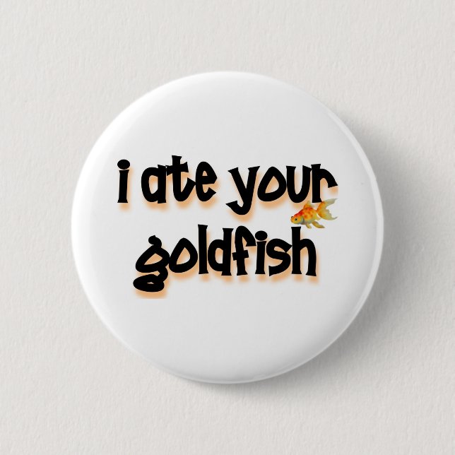 Ich aß Ihren Goldfisch Button (Vorderseite)