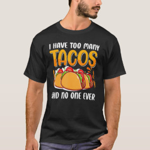 Ich aß zu viele Tacos, die sagten, dass niemand ni T-Shirt