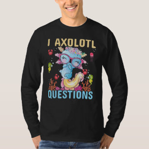 Ich Axolotl Fragen Axolotl Plüsch Süße Aufschrift T-Shirt