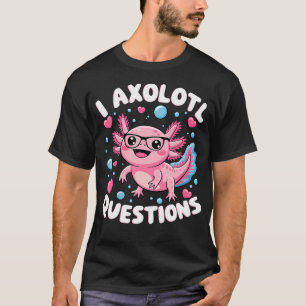 Ich Axolotl Fragen Axolotl T-Shirt