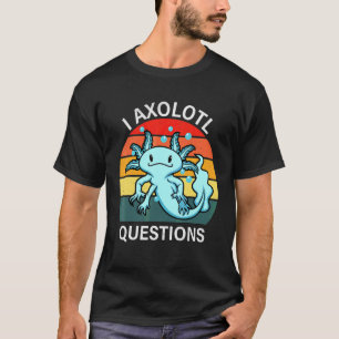 Ich Axolotl Fragen Niedlicher Axolotl Mexikanische T-Shirt
