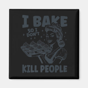Ich backe, damit ich Leute nicht töte lustiges Bac Magnet