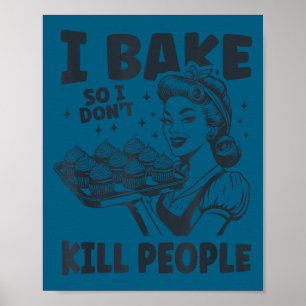 Ich backe, damit ich Leute nicht töte lustiges Bac Poster