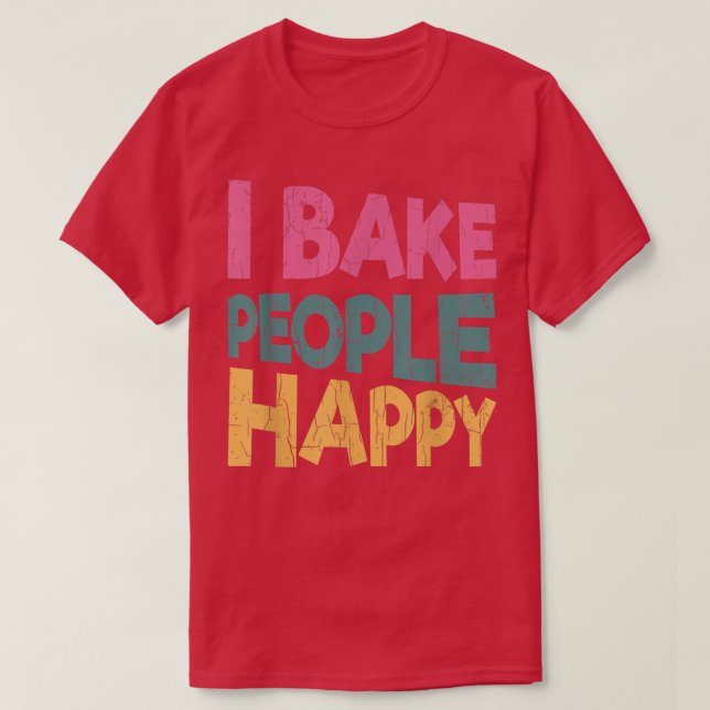Ich backe die Leute glücklich Funny Baker backen K T-Shirt (Design vorne)