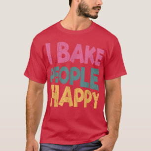 Ich backe die Leute glücklich Funny Baker backen K T-Shirt