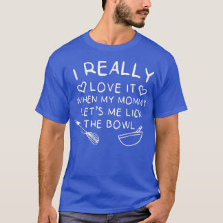 Ich backe es, wenn Mama mir die Schüssel geben läs T-Shirt