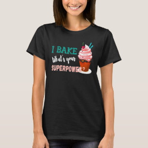 Ich backe, was dein Supermachtbäcker ist T-Shirt