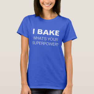 Ich backe. Was ist deine Supermacht? T-Shirt