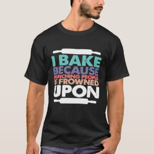 Ich backe, weil das Punzieren von Leuten auf Ba er T-Shirt