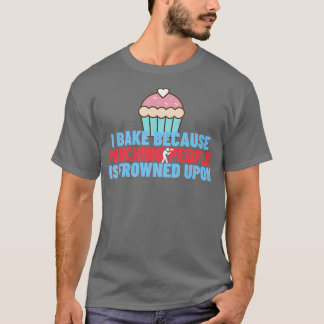 Ich backe, weil das Punzieren von Leuten auf Ba er T-Shirt