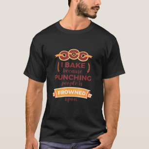 Ich backe, weil das Punzieren von Leuten auf dem D T-Shirt