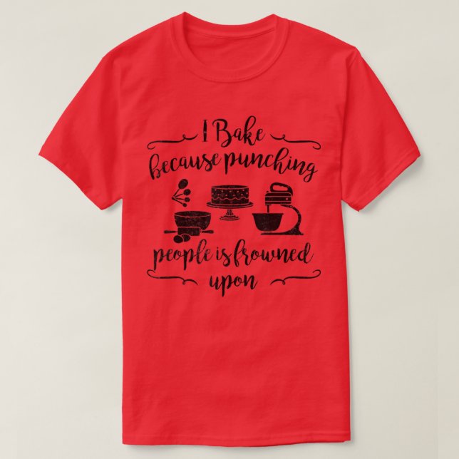 Ich backe, weil das Punzieren von Leuten auf der R T-Shirt (Design vorne)