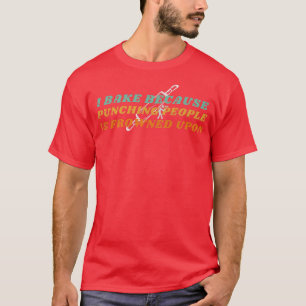 Ich backe, weil das Punzieren von Menschen erstarr T-Shirt