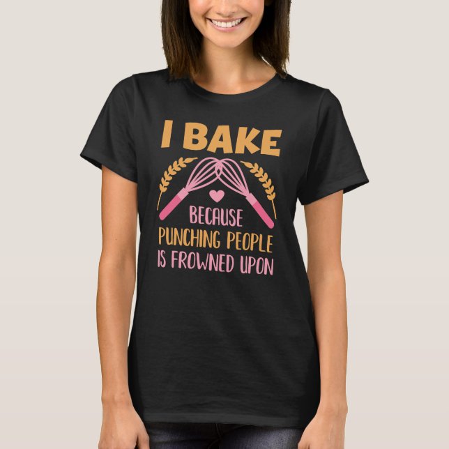Ich backe, weil die Punching-Leute erstarrt sind T-Shirt (Vorderseite)